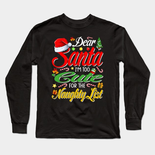 Dear Santa I'm Too Cute For The Naughty List Christmas T-Shirt Long Sleeve T-Shirt by intelus